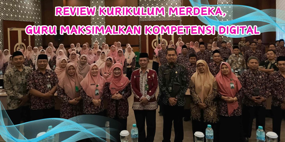 REVIEW KURIKULUM MERDEKA, GURU MAKSIMALKAN KOMPETENSI DIGITAL